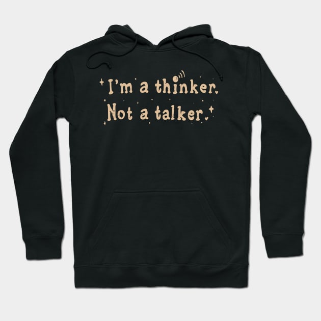 I Am A Thinker And Not A Talker Funny Saying Hoodie by Foxxy Merch